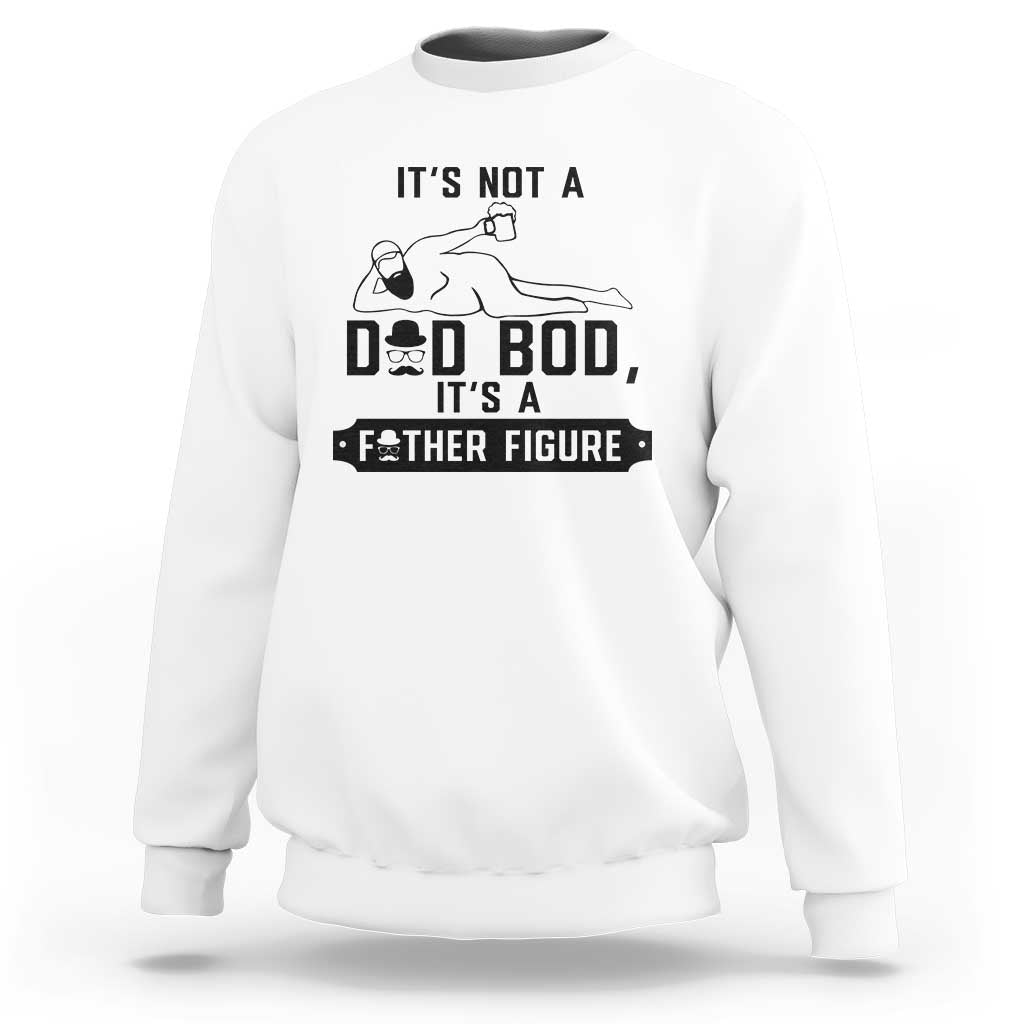 Funny Dad Sweatshirt It Is Not A Dad Bod It Is A Father Figure - Wonder Print Shop