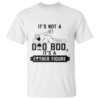 Funny Dad T Shirt It Is Not A Dad Bod It Is A Father Figure - Wonder Print Shop