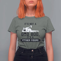 Funny Dad T Shirt For Women It Is Not A Dad Bod It Is A Father Figure - Wonder Print Shop