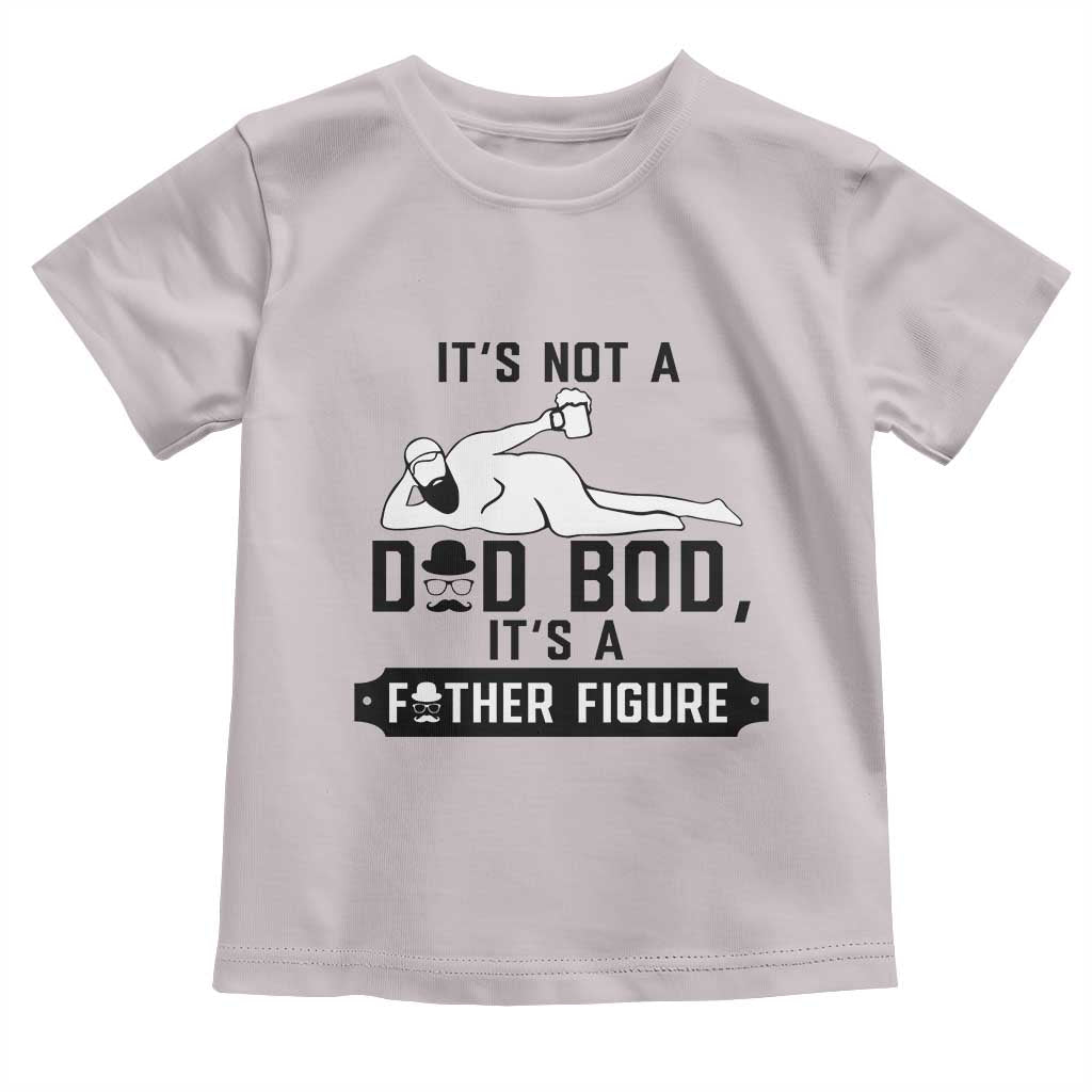 Funny Dad Toddler T Shirt It Is Not A Dad Bod It Is A Father Figure - Wonder Print Shop