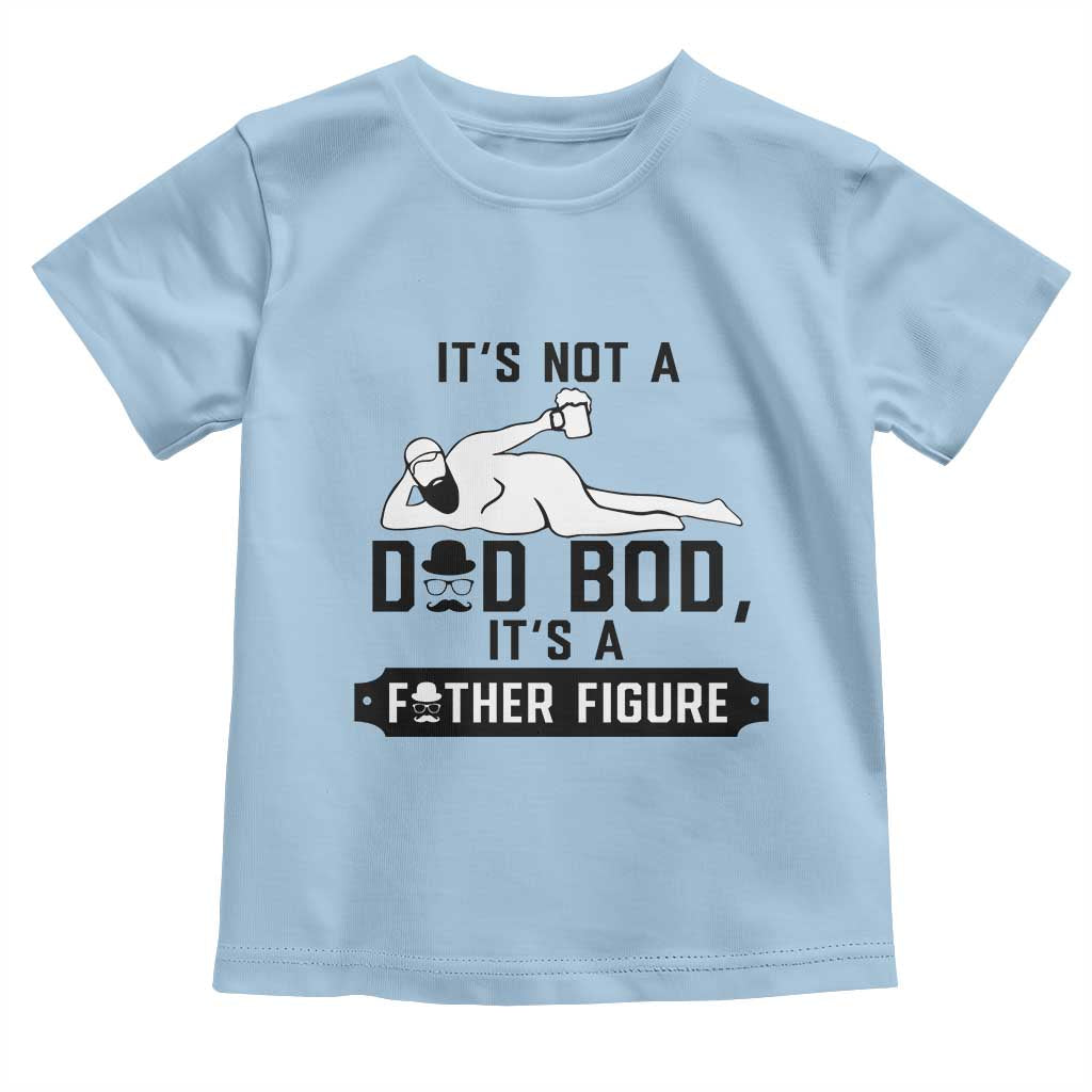 Funny Dad Toddler T Shirt It Is Not A Dad Bod It Is A Father Figure - Wonder Print Shop