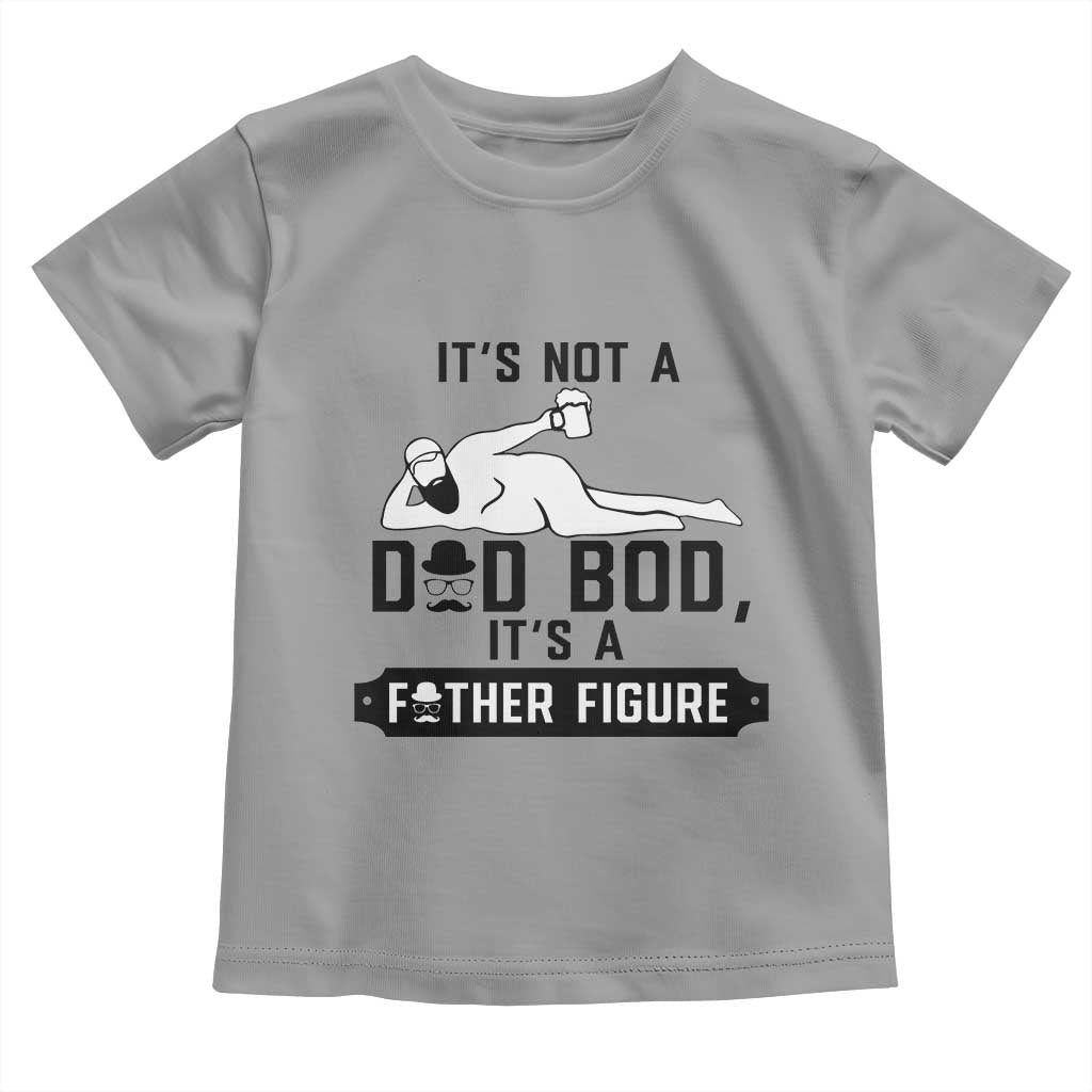 Funny Dad Toddler T Shirt It Is Not A Dad Bod It Is A Father Figure - Wonder Print Shop
