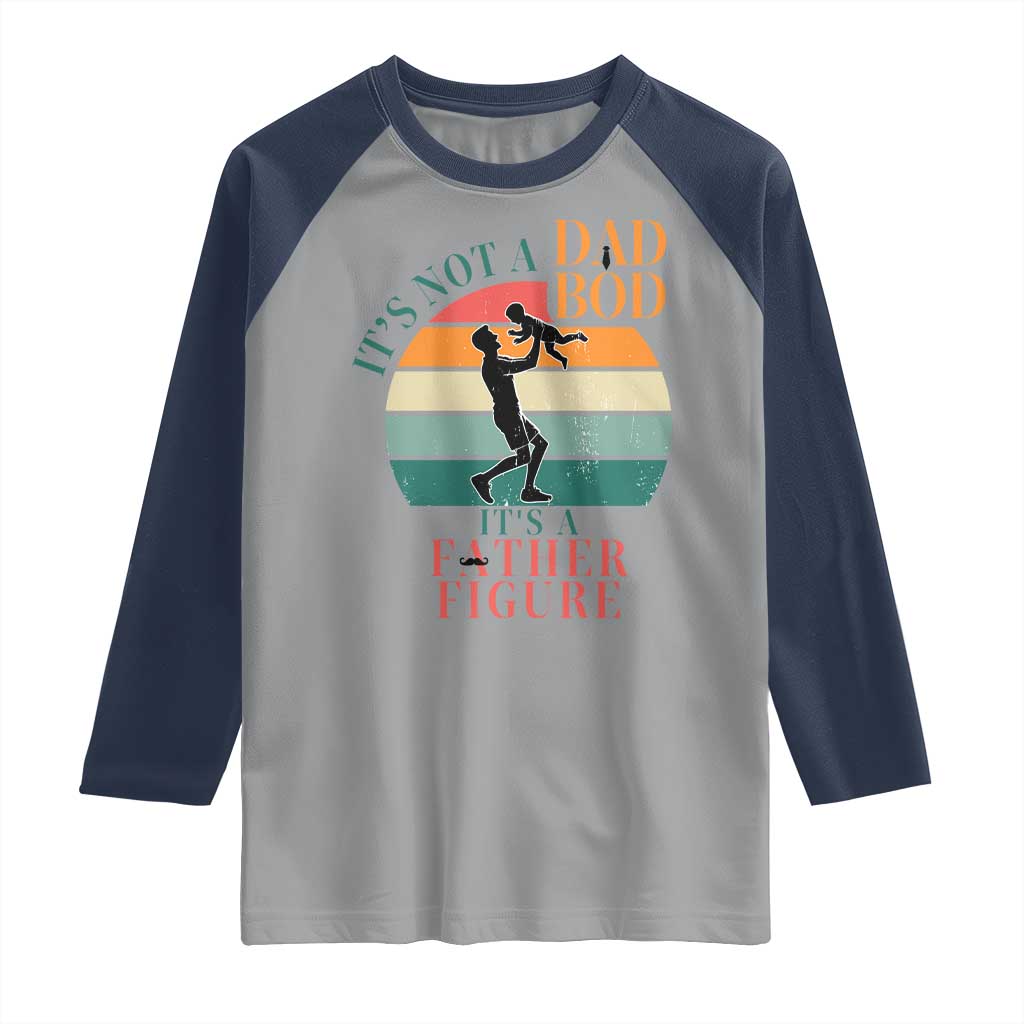 It Is Not A Dad Bod It Is A Father Figure Raglan Shirt Funny Dad Saying - Wonder Print Shop