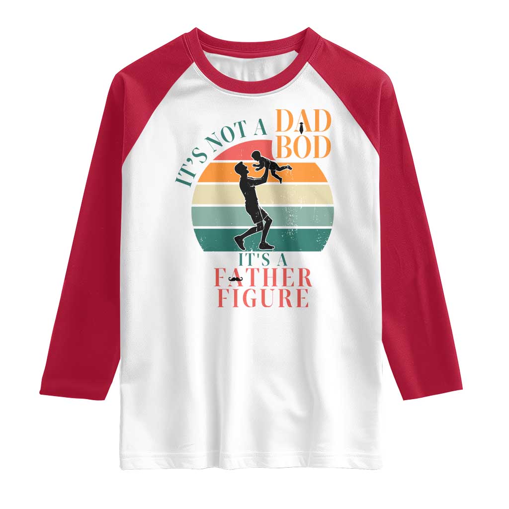It Is Not A Dad Bod It Is A Father Figure Raglan Shirt Funny Dad Saying - Wonder Print Shop