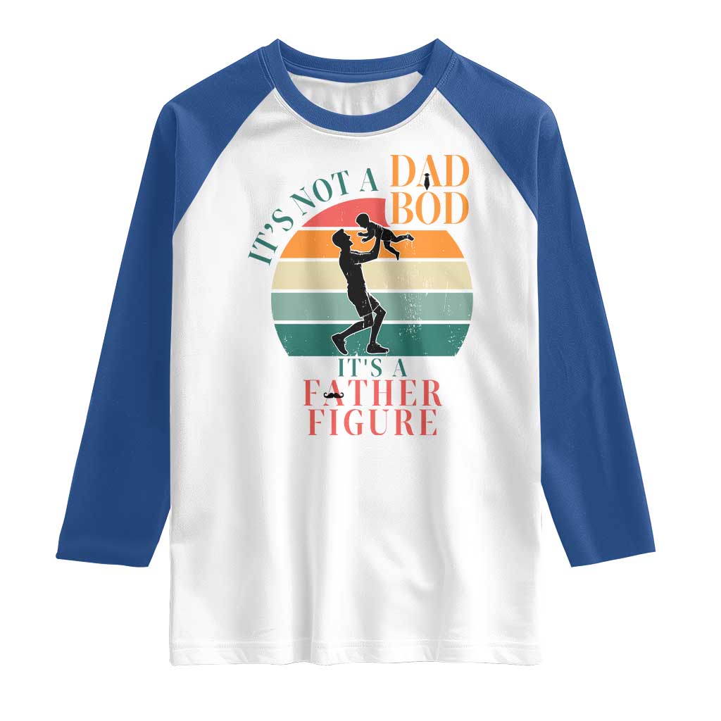 It Is Not A Dad Bod It Is A Father Figure Raglan Shirt Funny Dad Saying - Wonder Print Shop