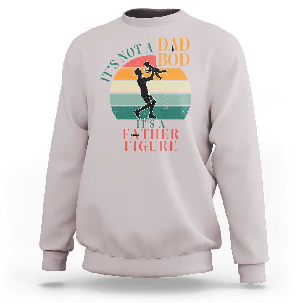 It Is Not A Dad Bod It Is A Father Figure Sweatshirt Funny Dad Saying - Wonder Print Shop