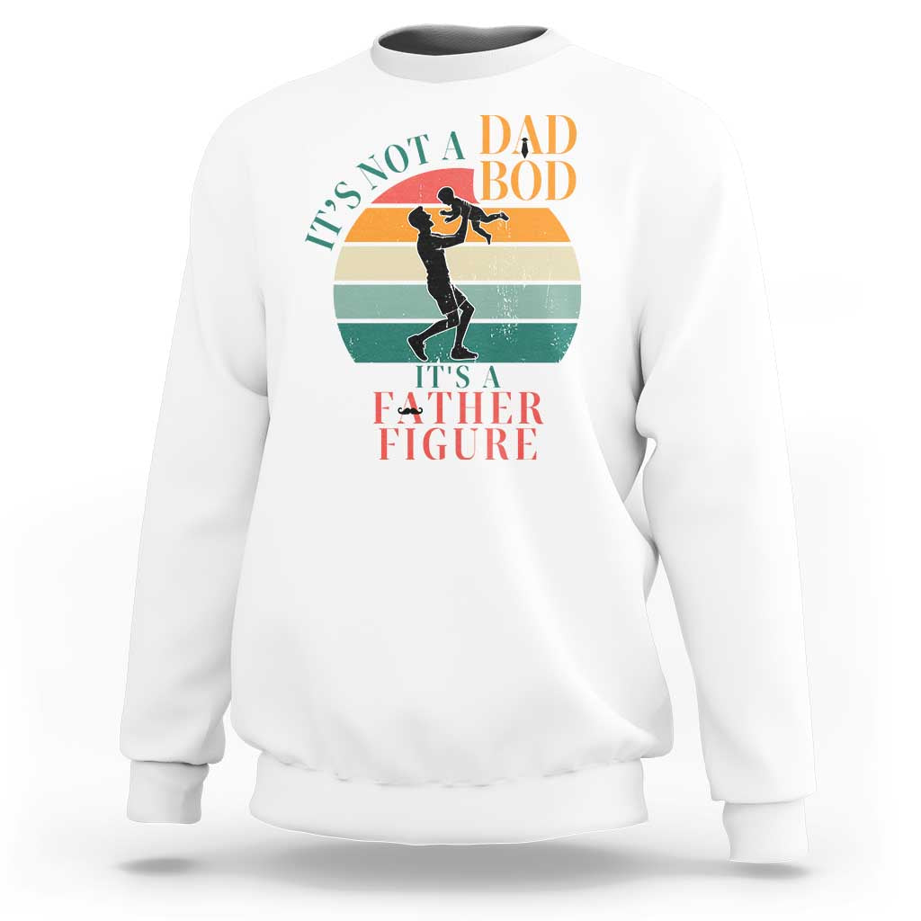 It Is Not A Dad Bod It Is A Father Figure Sweatshirt Funny Dad Saying - Wonder Print Shop