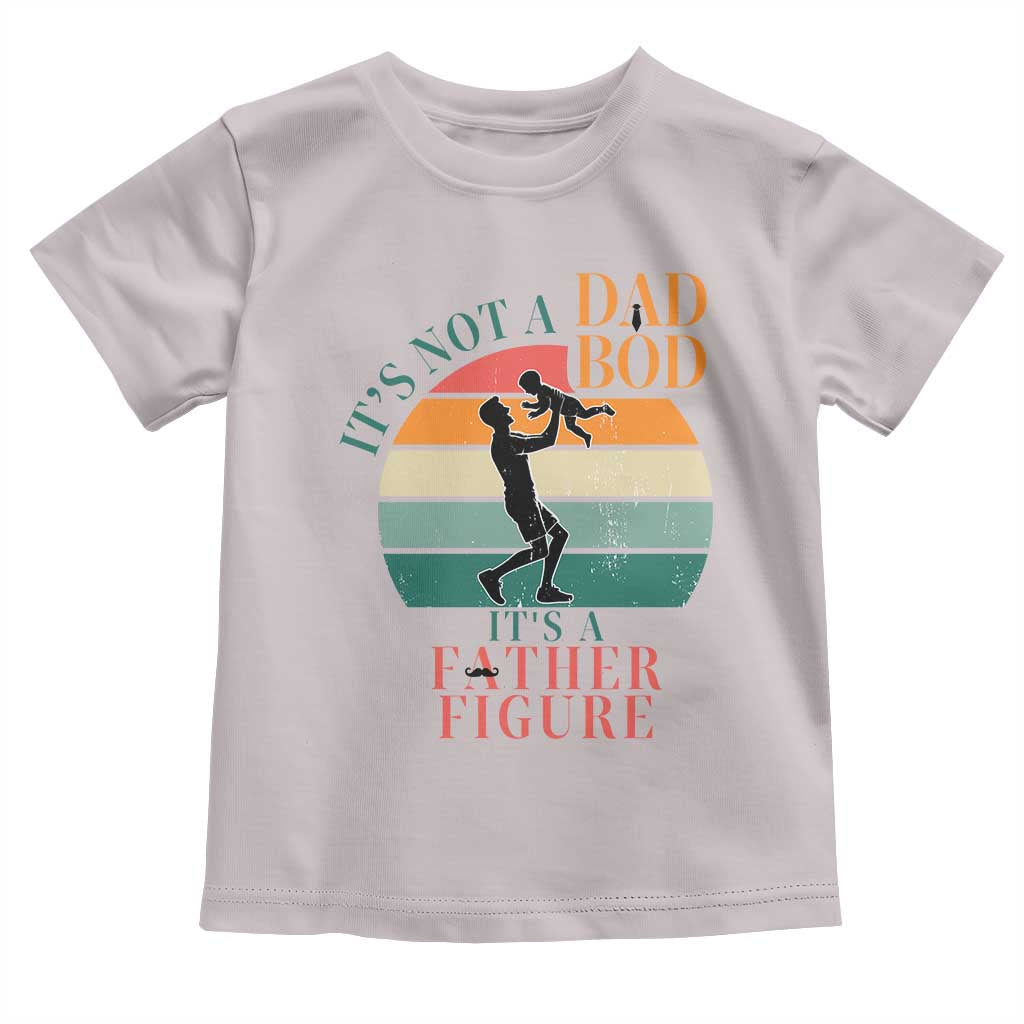It Is Not A Dad Bod It Is A Father Figure Toddler T Shirt Funny Dad Saying - Wonder Print Shop