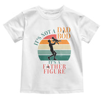 It Is Not A Dad Bod It Is A Father Figure Toddler T Shirt Funny Dad Saying - Wonder Print Shop
