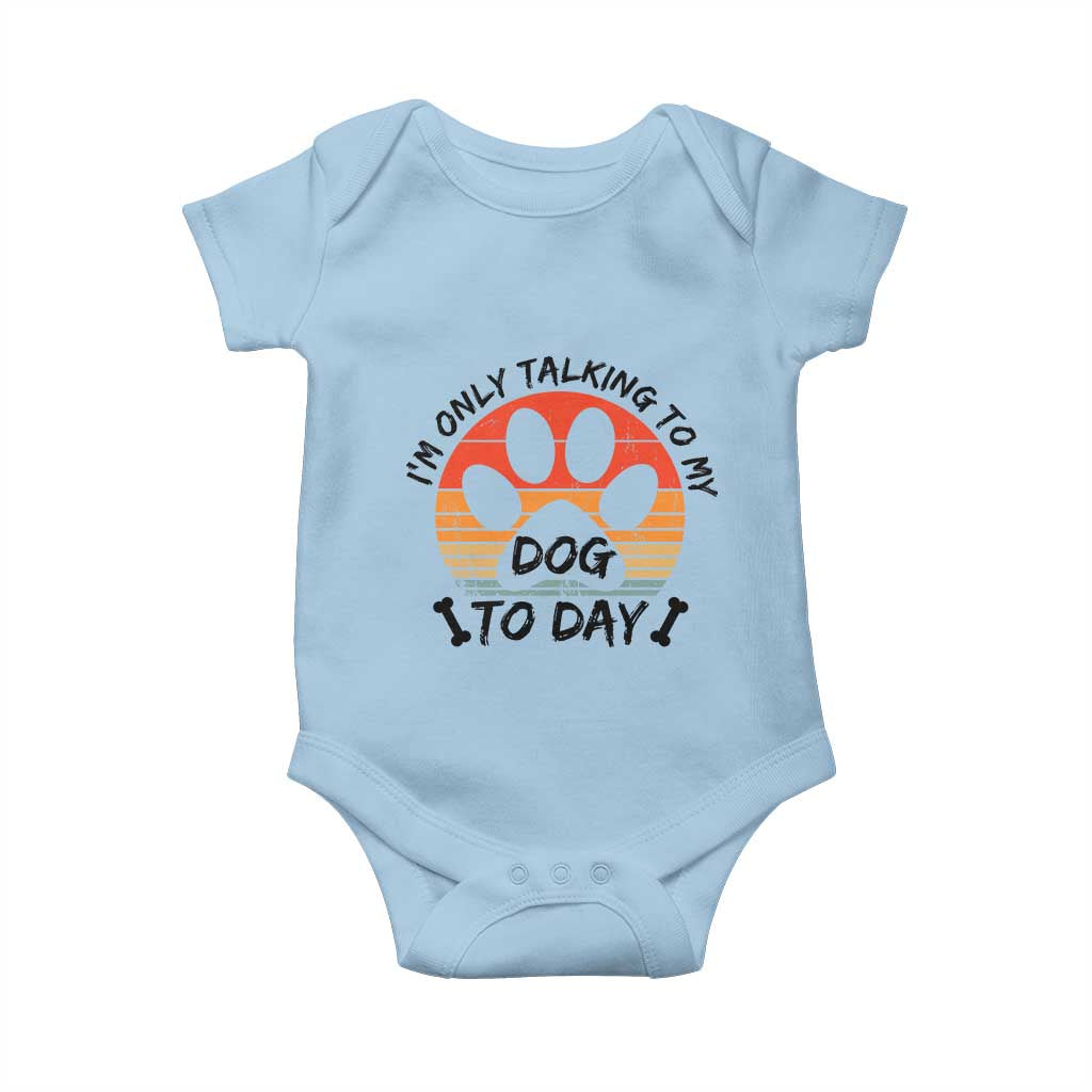 Dog Lover Humor Baby Onesie I Am Only Talking To My Dog Today - Wonder Print Shop