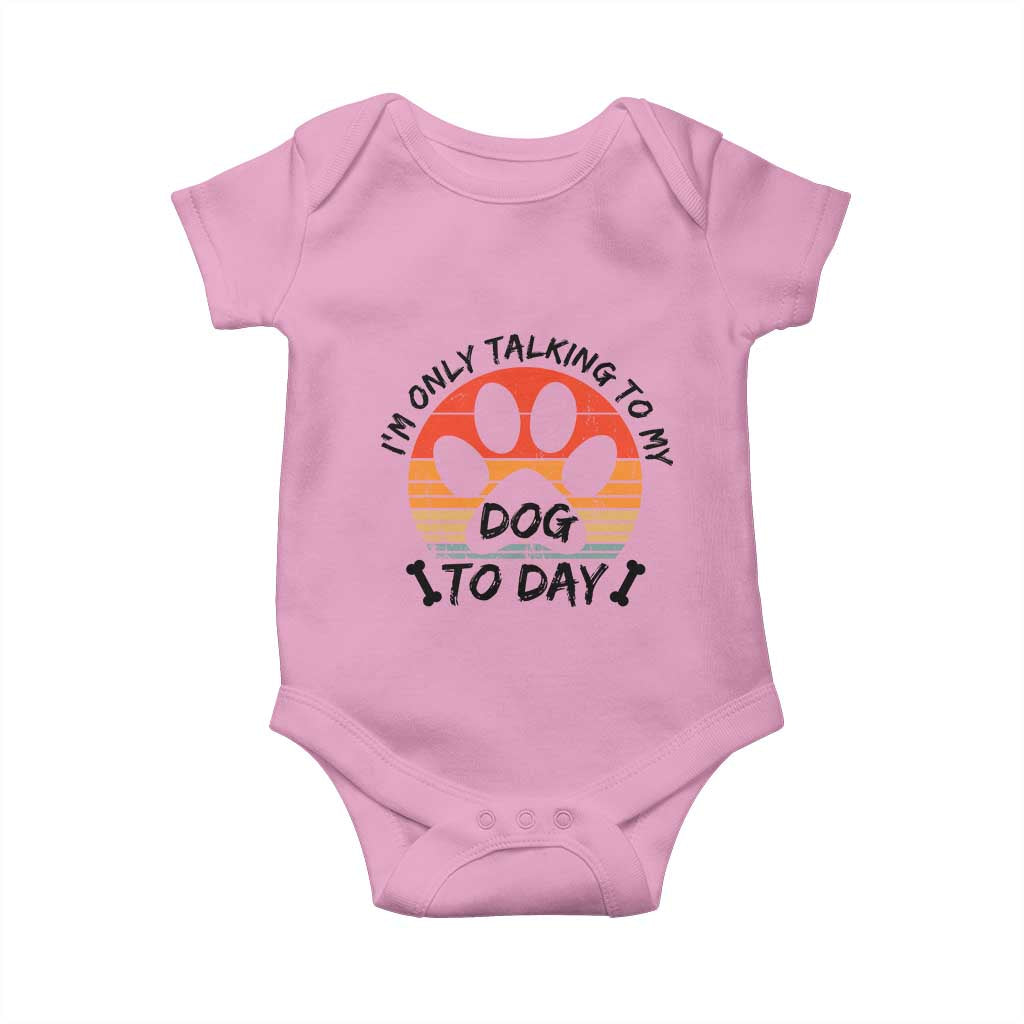 Dog Lover Humor Baby Onesie I Am Only Talking To My Dog Today - Wonder Print Shop
