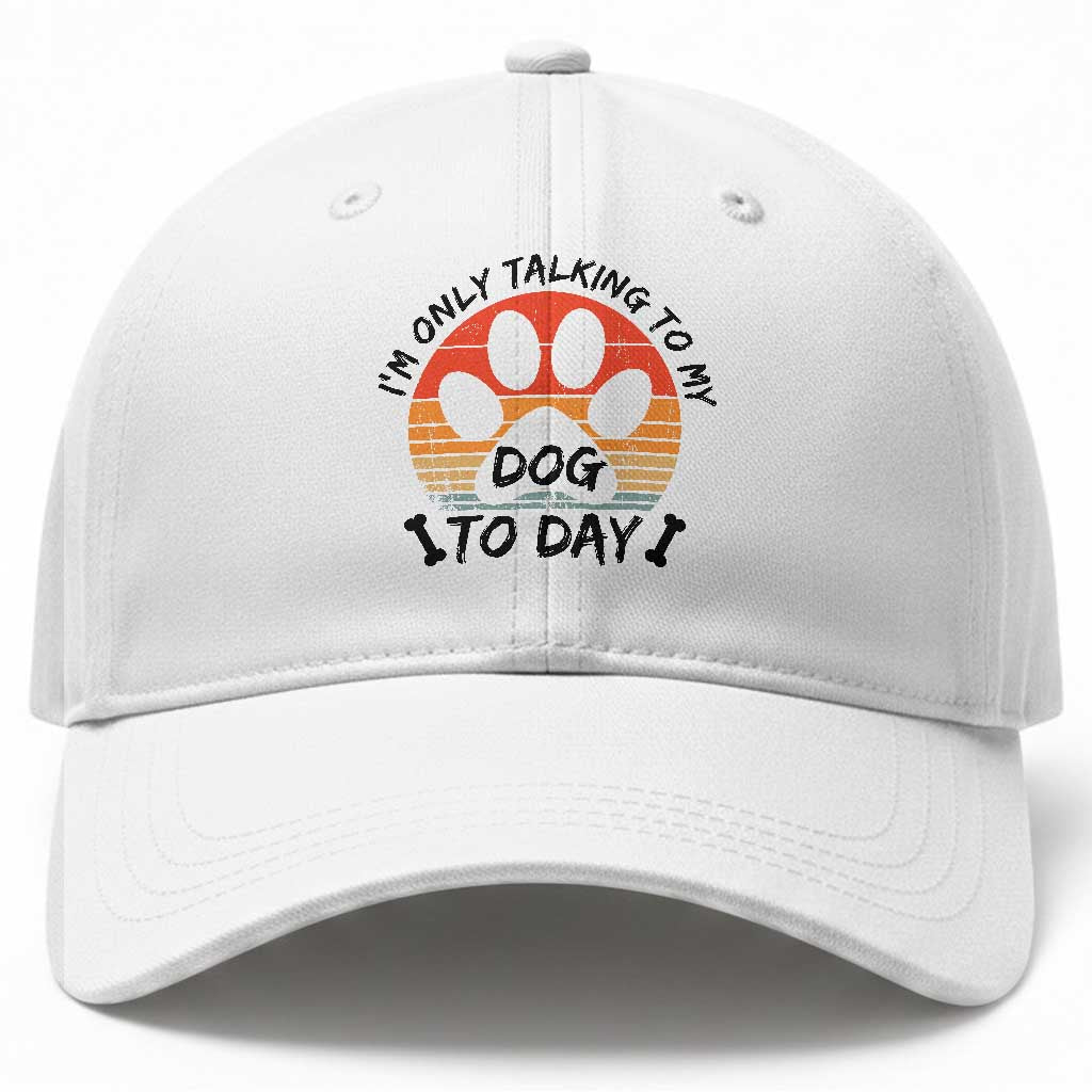 Dog Lover Humor Baseball Cap I Am Only Talking To My Dog Today