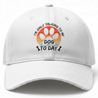 Dog Lover Humor Baseball Cap I Am Only Talking To My Dog Today