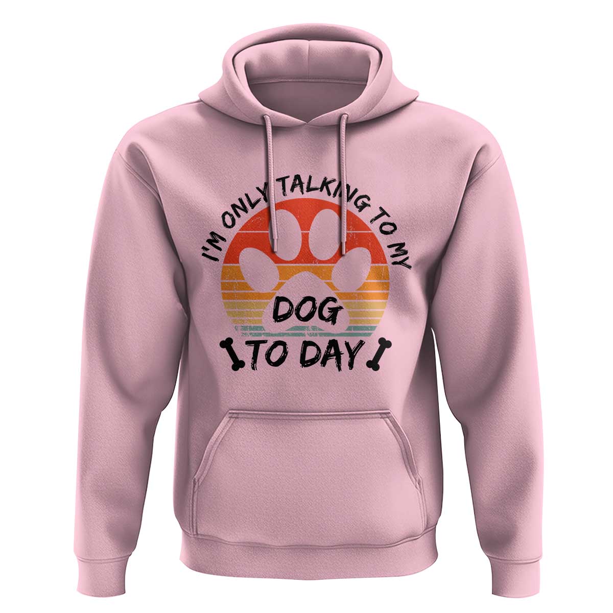 Dog Lover Humor Hoodie I Am Only Talking To My Dog Today - Wonder Print Shop