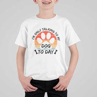 Dog Lover Humor T Shirt For Kid I Am Only Talking To My Dog Today - Wonder Print Shop