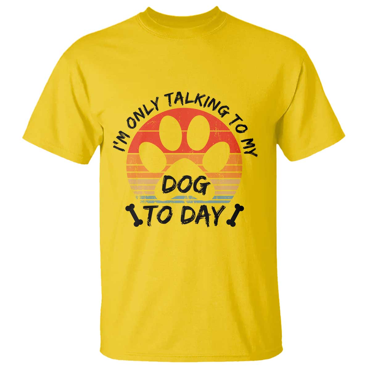 Dog Lover Humor T Shirt I Am Only Talking To My Dog Today - Wonder Print Shop