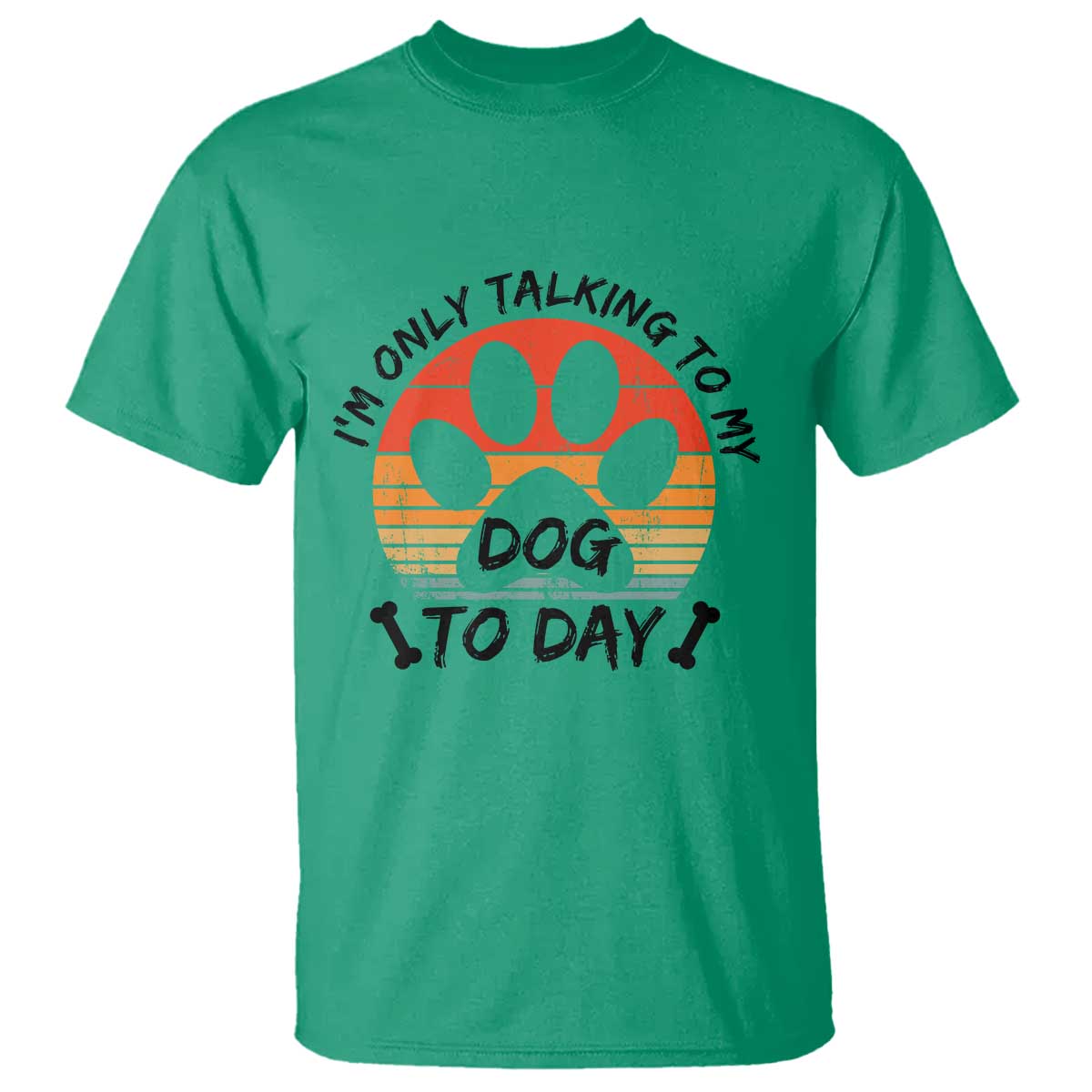 Dog Lover Humor T Shirt I Am Only Talking To My Dog Today - Wonder Print Shop