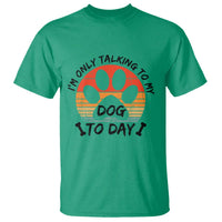 Dog Lover Humor T Shirt I Am Only Talking To My Dog Today - Wonder Print Shop