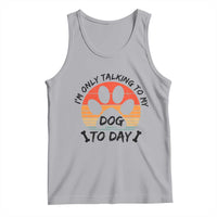 Dog Lover Humor Tank Top I Am Only Talking To My Dog Today - Wonder Print Shop