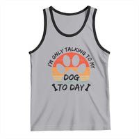 Dog Lover Humor Tank Top I Am Only Talking To My Dog Today - Wonder Print Shop