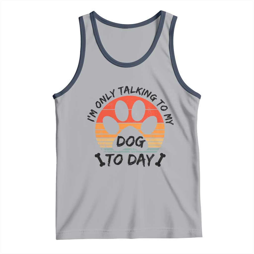 Dog Lover Humor Tank Top I Am Only Talking To My Dog Today - Wonder Print Shop