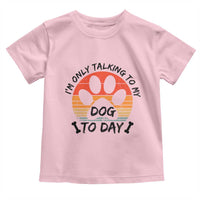 Dog Lover Humor Toddler T Shirt I Am Only Talking To My Dog Today - Wonder Print Shop