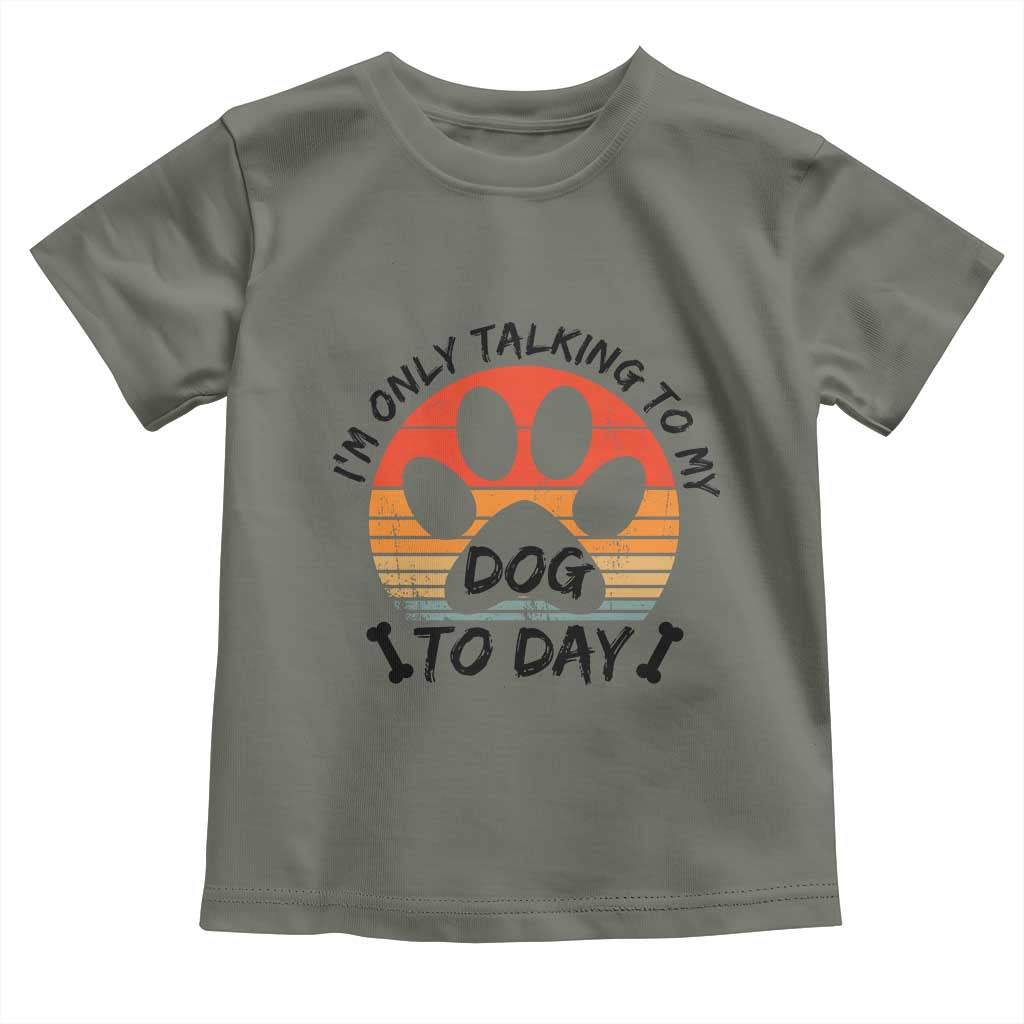 Dog Lover Humor Toddler T Shirt I Am Only Talking To My Dog Today - Wonder Print Shop