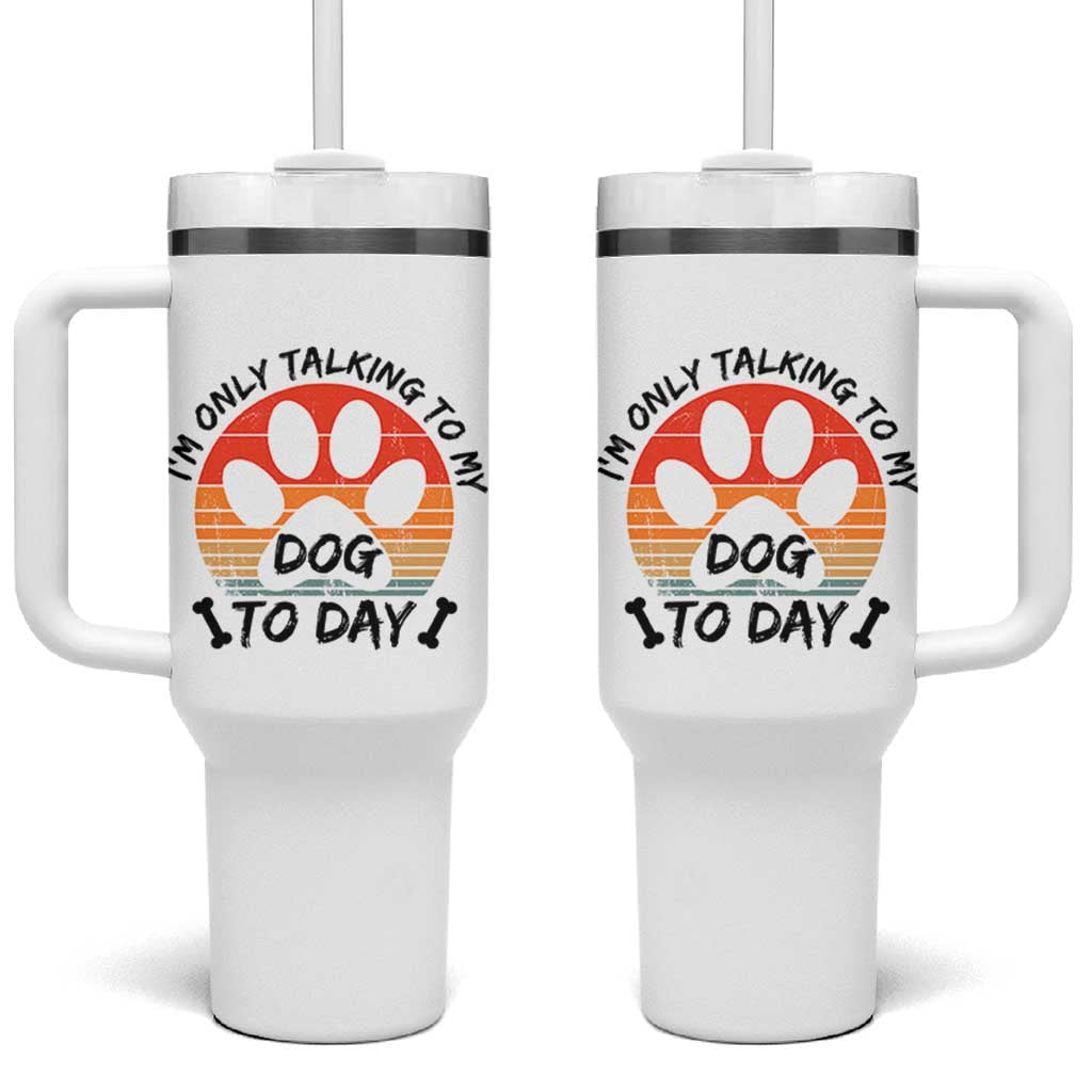 Dog Lover Humor Tumbler With Handle I Am Only Talking To My Dog Today