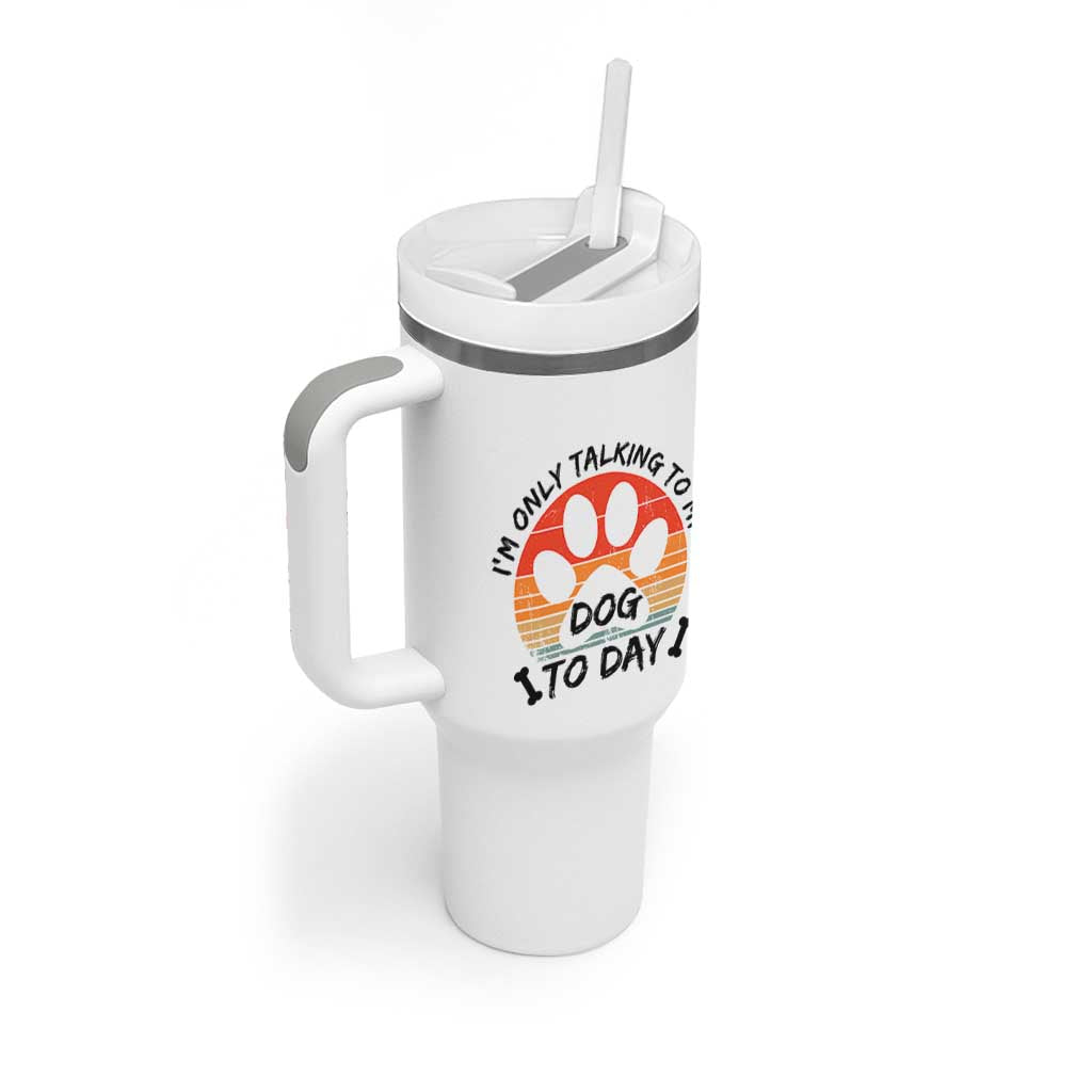 Dog Lover Humor Tumbler With Handle I Am Only Talking To My Dog Today