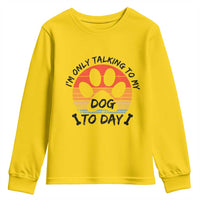 Dog Lover Humor Youth Sweatshirt I Am Only Talking To My Dog Today - Wonder Print Shop