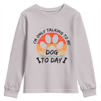 Dog Lover Humor Youth Sweatshirt I Am Only Talking To My Dog Today - Wonder Print Shop
