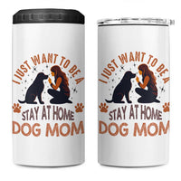 Cute Dog Lover 4 in 1 Can Cooler Tumbler I Just Want To Be A Stay At Home Dog Mom