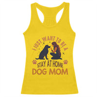Cute Dog Lover Racerback Tank Top I Just Want To Be A Stay At Home Dog Mom - Wonder Print Shop