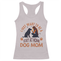 Cute Dog Lover Racerback Tank Top I Just Want To Be A Stay At Home Dog Mom - Wonder Print Shop