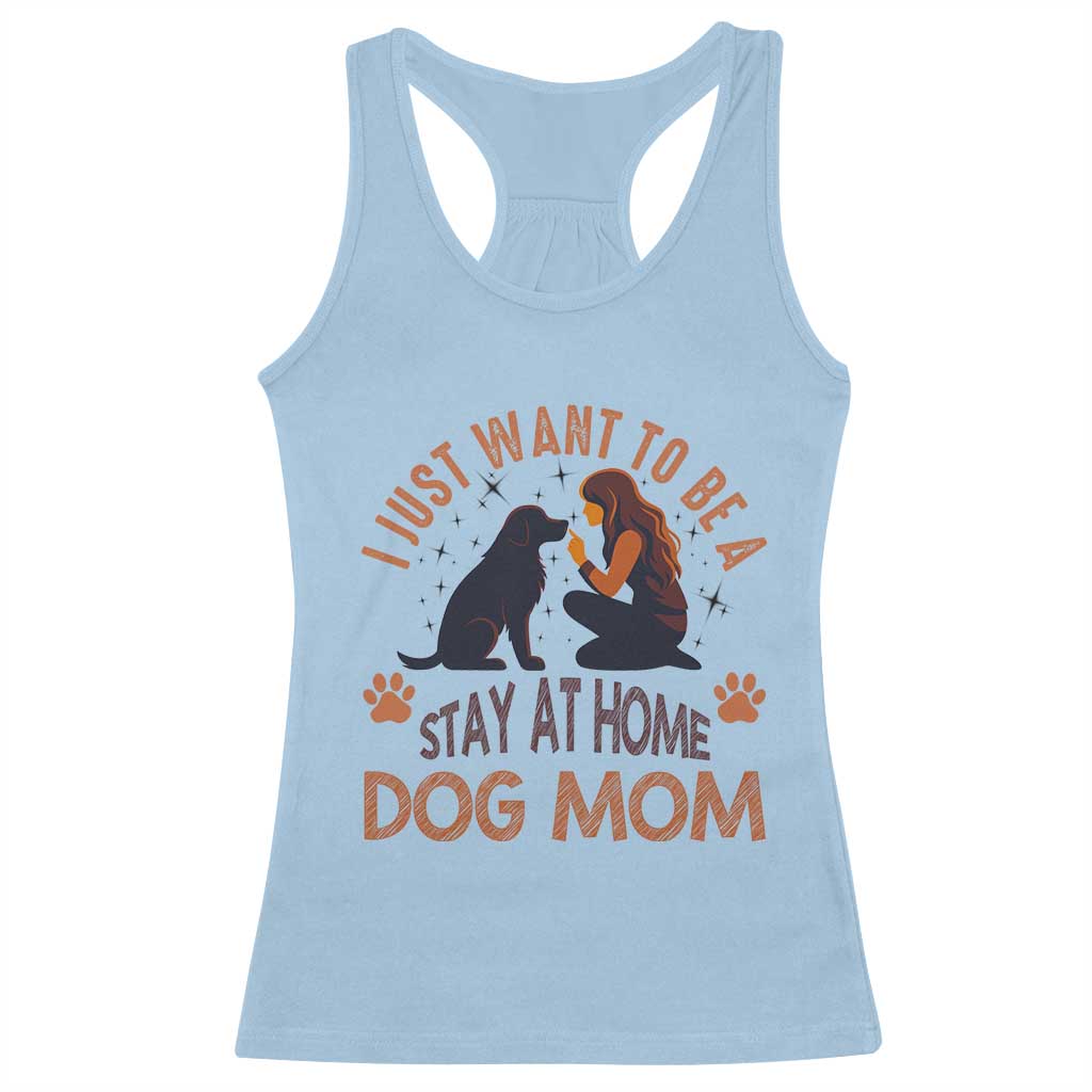 Cute Dog Lover Racerback Tank Top I Just Want To Be A Stay At Home Dog Mom - Wonder Print Shop