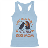 Cute Dog Lover Racerback Tank Top I Just Want To Be A Stay At Home Dog Mom - Wonder Print Shop