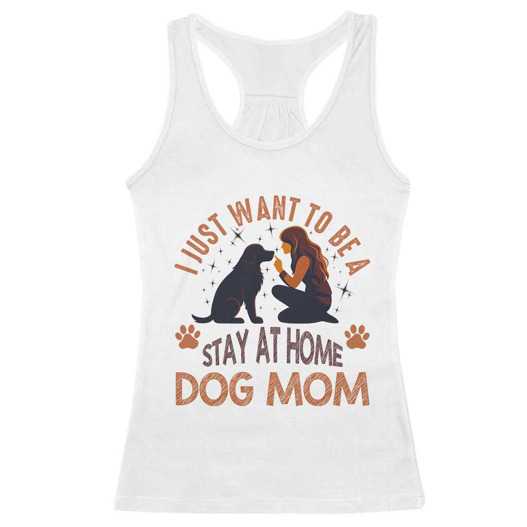 Cute Dog Lover Racerback Tank Top I Just Want To Be A Stay At Home Dog Mom - Wonder Print Shop