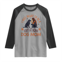 Cute Dog Lover Raglan Shirt I Just Want To Be A Stay At Home Dog Mom - Wonder Print Shop