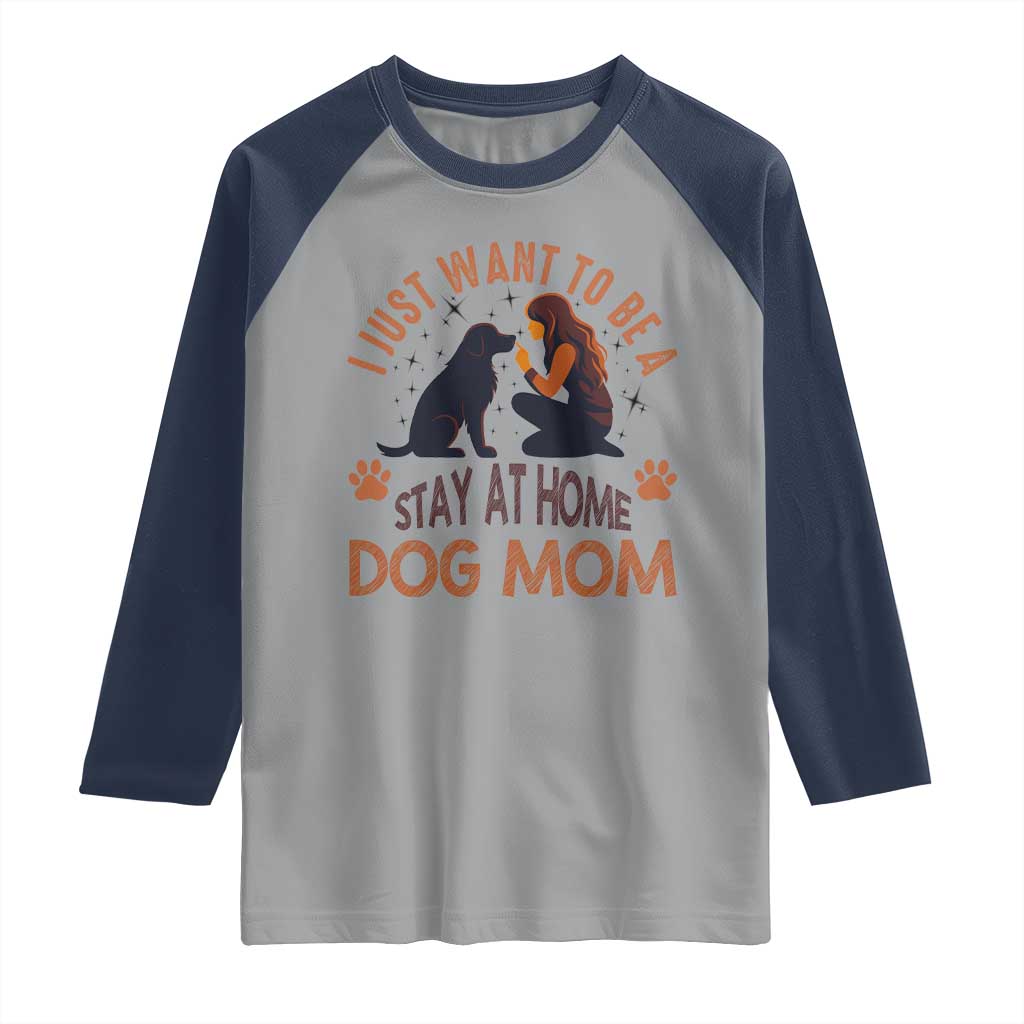 Cute Dog Lover Raglan Shirt I Just Want To Be A Stay At Home Dog Mom - Wonder Print Shop