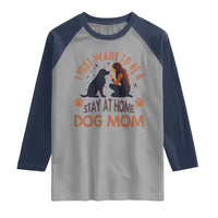 Cute Dog Lover Raglan Shirt I Just Want To Be A Stay At Home Dog Mom - Wonder Print Shop