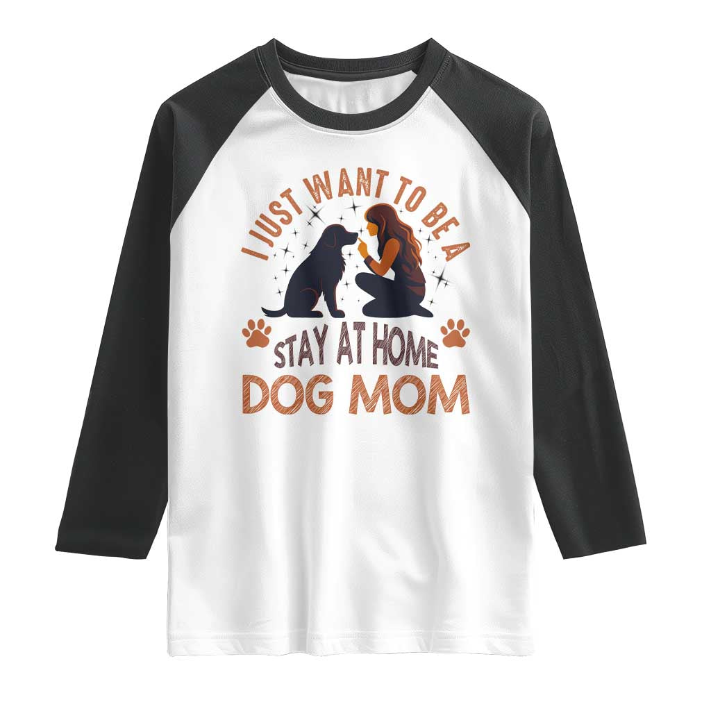 Cute Dog Lover Raglan Shirt I Just Want To Be A Stay At Home Dog Mom - Wonder Print Shop
