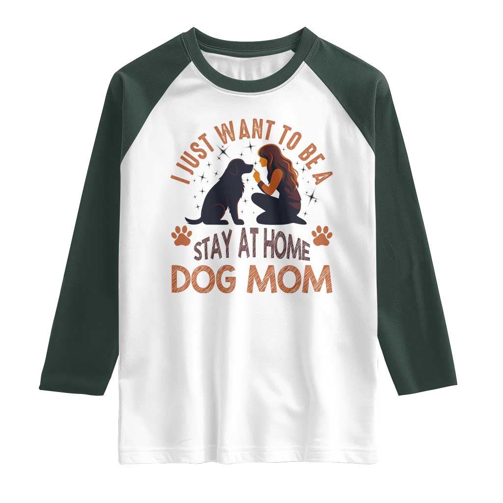 Cute Dog Lover Raglan Shirt I Just Want To Be A Stay At Home Dog Mom - Wonder Print Shop