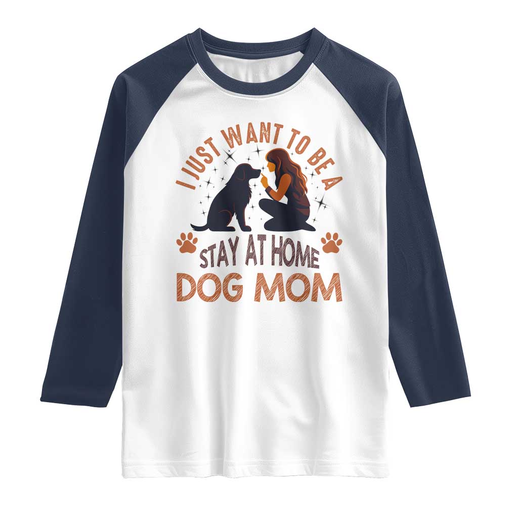 Cute Dog Lover Raglan Shirt I Just Want To Be A Stay At Home Dog Mom - Wonder Print Shop