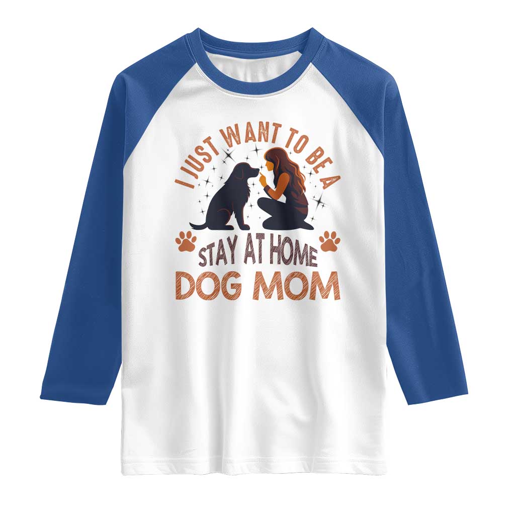 Cute Dog Lover Raglan Shirt I Just Want To Be A Stay At Home Dog Mom - Wonder Print Shop