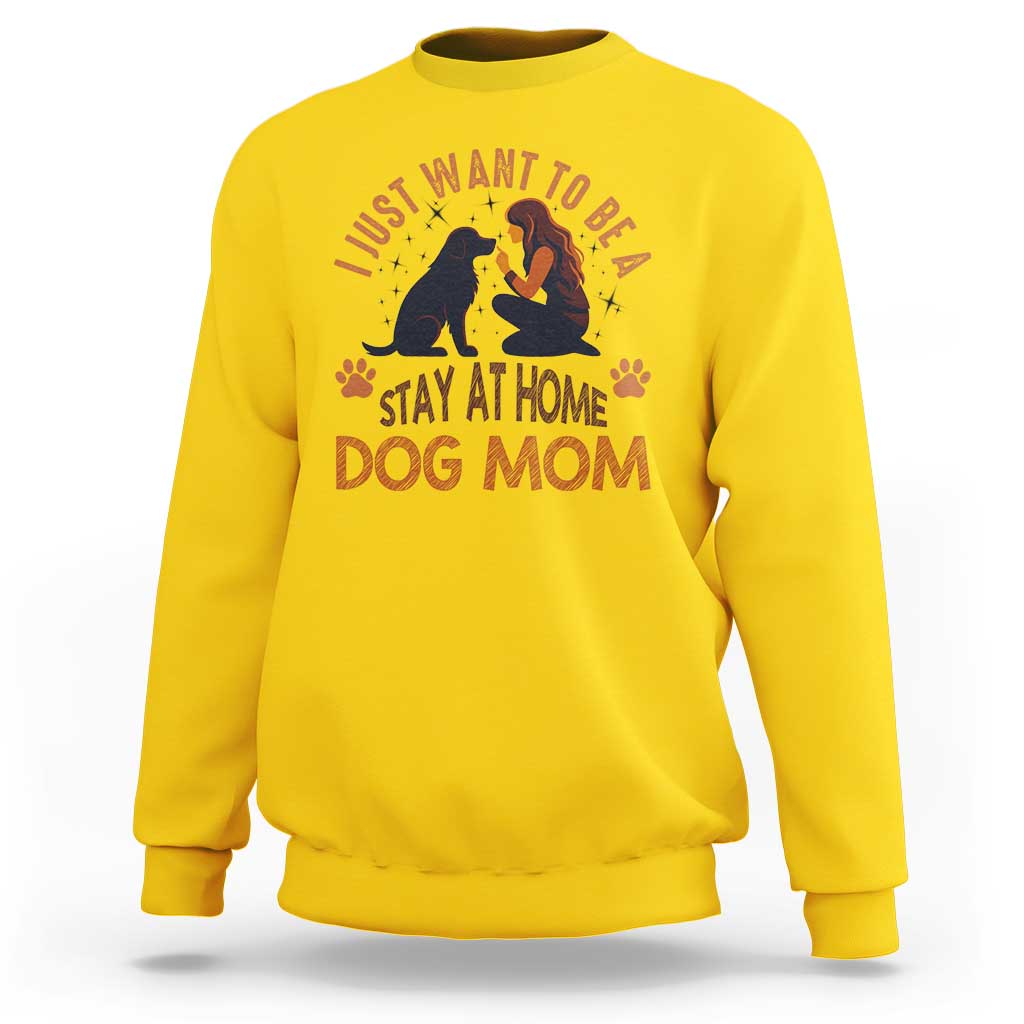 Cute Dog Lover Sweatshirt I Just Want To Be A Stay At Home Dog Mom - Wonder Print Shop