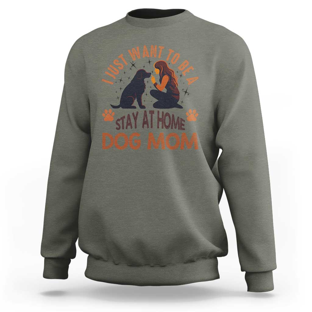 Cute Dog Lover Sweatshirt I Just Want To Be A Stay At Home Dog Mom - Wonder Print Shop