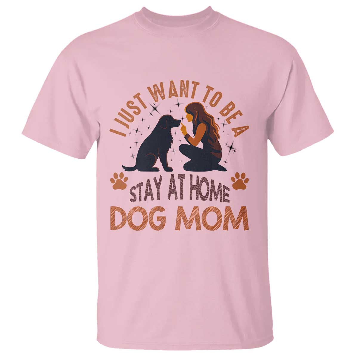 Cute Dog Lover T Shirt I Just Want To Be A Stay At Home Dog Mom - Wonder Print Shop