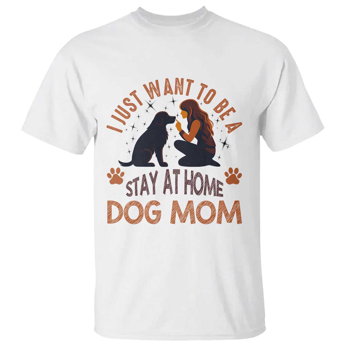 Cute Dog Lover T Shirt I Just Want To Be A Stay At Home Dog Mom - Wonder Print Shop