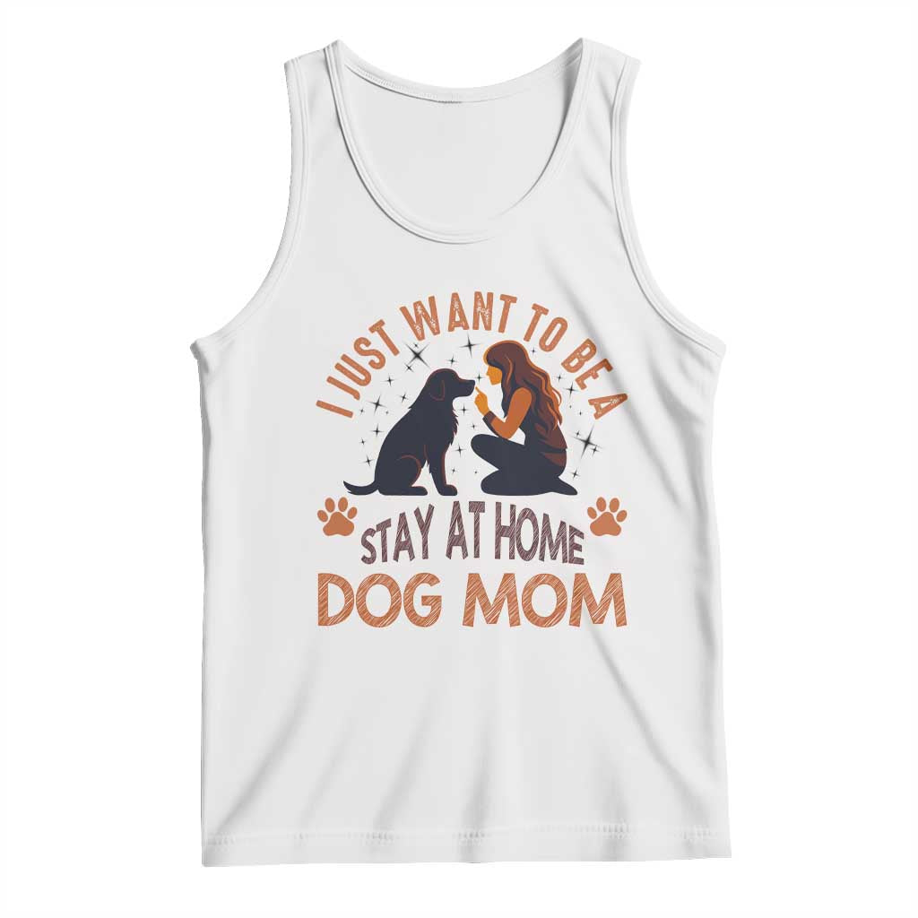 Cute Dog Lover Tank Top I Just Want To Be A Stay At Home Dog Mom - Wonder Print Shop