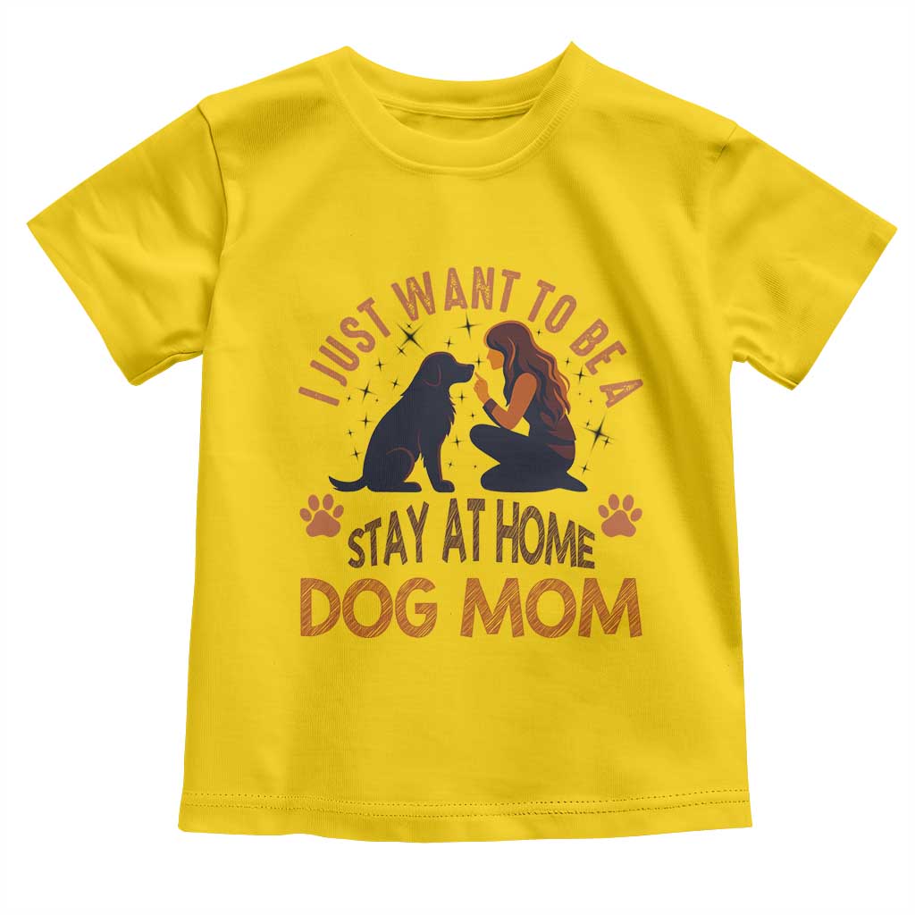 Cute Dog Lover Toddler T Shirt I Just Want To Be A Stay At Home Dog Mom - Wonder Print Shop